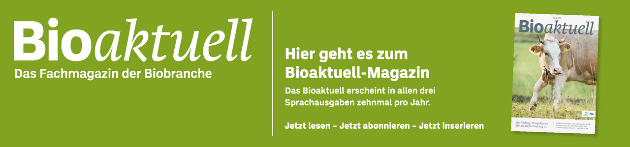 Banner: Bioaktuell. Das Fachmagazin der Biobranche. Hier geht es zum Bioaktuell-Magazin. Das Bioaktuell erscheint in allen drei Sprachausgaben zehnmal pro Jahr. Jetzt lesen - Jetzt abonnieren - Jetzt inserieren.