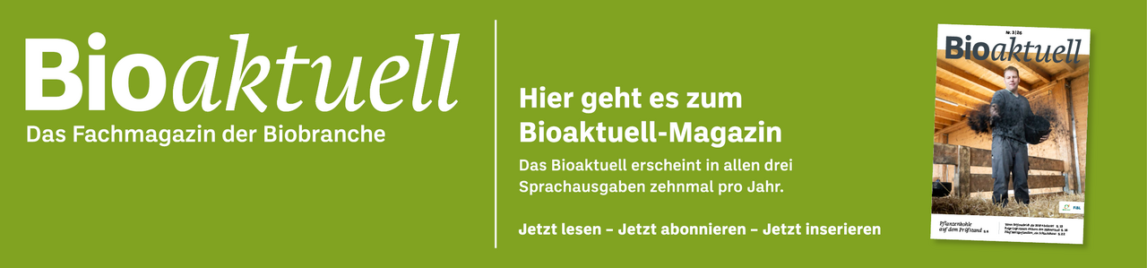Banner: Bioaktuell. Das Fachmagazin der Biobranche. Hier geht es zum Bioaktuell-Magazin. Das Bioaktuell erscheint in allen drei Sprachausgaben zehnmal pro Jahr. Jetzt lesen - Jetzt abonnieren - Jetzt inserieren.