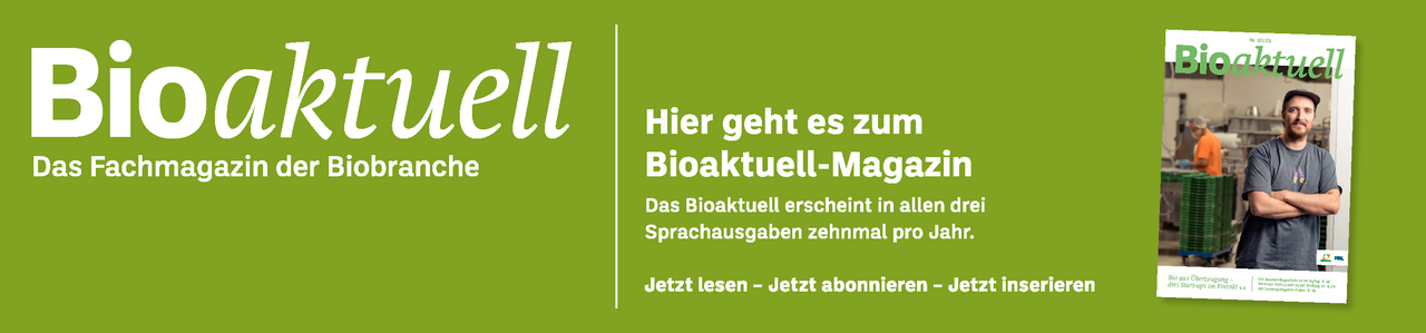 Banner: Bioaktuell. Das Fachmagazin der Biobranche. Hier geht es zum Bioaktuell-Magazin. Das Bioaktuell erscheint in allen drei Sprachausgaben zehnmal pro Jahr. Jetzt lesen - Jetzt abonnieren - Jetzt inserieren.