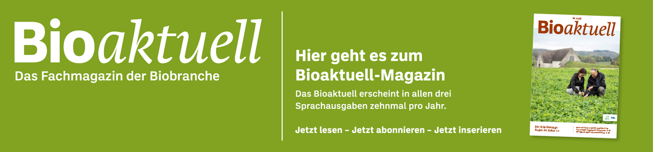 Banner: Bioaktuell. Das Fachmagazin der Biobranche. Hier geht es zum Bioaktuell-Magazin. Das Bioaktuell erscheint in allen drei Sprachausgaben zehnmal pro Jahr. Jetzt lesen - Jetzt abonnieren - Jetzt inserieren.