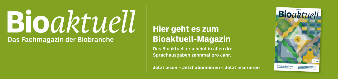 Banner: Bioaktuell. Das Fachmagazin der Biobranche. Hier geht es zum Bioaktuell-Magazin. Das Bioaktuell erscheint in allen drei Sprachausgaben zehnmal pro Jahr. Jetzt lesen - Jetzt abonnieren - Jetzt inserieren.